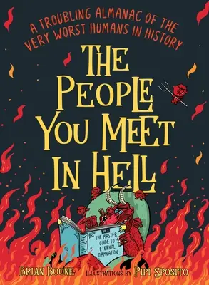 Oamenii pe care îi întâlnești în iad: Un almanah tulburător al celor mai răi oameni din istorie - The People You Meet in Hell: A Troubling Almanac of the Very Worst Humans in History