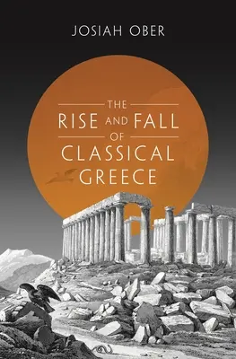 Ascensiunea și decăderea Greciei clasice - The Rise and Fall of Classical Greece