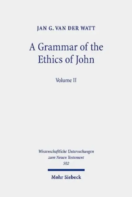 O gramatică a eticii lui Ioan: Reading the Letters of John from an Ethical Perspective. Volumul 2 - A Grammar of the Ethics of John: Reading the Letters of John from an Ethical Perspective. Volume 2