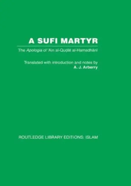 Un martir sufi: Apologia lui 'Ain Al-Qudat Al-Hamadhani - A Sufi Martyr: The Apologia of 'Ain Al-Qudat Al-Hamadhani