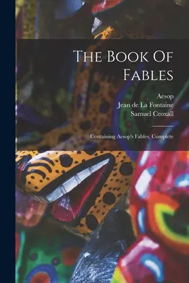 Cartea fabulelor: Containing Aesop's Fables, Complete - The Book Of Fables: Containing Aesop's Fables, Complete