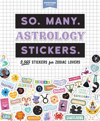 Atât de. Many. Abțibilduri de astrologie: 2.565 de abțibilduri pentru iubitorii zodiacului (Pipsticks(r)+Workman(r)) - So. Many. Astrology Stickers.: 2,565 Stickers for Zodiac Lovers (Pipsticks(r)+Workman(r))
