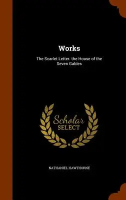 Opere: The Scarlet Letter. the House of the Seven Gables - Works: The Scarlet Letter. the House of the Seven Gables