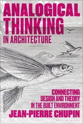 Gândirea analogică în arhitectură: Conectarea dintre design și teorie în mediul construit - Analogical Thinking in Architecture: Connecting Design and Theory in the Built Environment