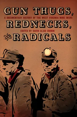 Gun Thugs, Rednecks, and Radicals: O istorie documentară a războaielor miniere din Virginia de Vest - Gun Thugs, Rednecks, and Radicals: A Documentary History of the West Virginia Mine Wars