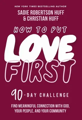 Cum să pui dragostea pe primul loc: Find Meaningful Connection with God, Your People, and Your Community (a 90-Day Challenge) - How to Put Love First: Find Meaningful Connection with God, Your People, and Your Community (a 90-Day Challenge)