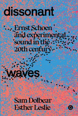 Dissonant Waves: Ernst Schoen și sunetul experimental în secolul XX - Dissonant Waves: Ernst Schoen and Experimental Sound in the 20th Century