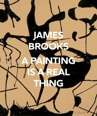 James Brooks: O pictură este un lucru real - James Brooks: A Painting Is a Real Thing