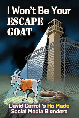 Nu voi fi țapul vostru de evadare: gafele lui David Carroll făcute pe rețelele sociale - I Won't Be Your ESCAPE GOAT: David Carroll's HO MADE Social Media Blunders
