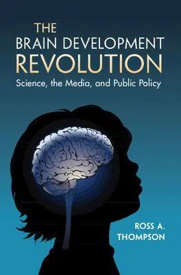 Revoluția dezvoltării creierului: Știința, mass-media și politica publică - The Brain Development Revolution: Science, the Media, and Public Policy