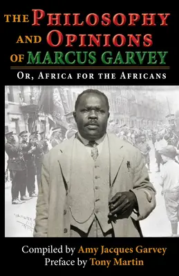 Filosofia și opiniile lui Marcus Garvey: Or, Africa for the Africans: Sau, Africa pentru africani - The Philosophy and Opinions of Marcus Garvey: Or, Africa for the Africans: Or, Africa for the Africans