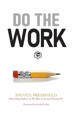 Do the Work: Învingeți rezistența și ieșiți din calea voastră - Do the Work: Overcome Resistance and Get Out of Your Own Way
