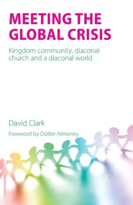 Întâmpinarea crizei globale: Comunitatea Împărăției, biserica diaconală și o lume diaconală - Meeting the Global Crisis: Kingdom community, diaconal church and a diaconal world
