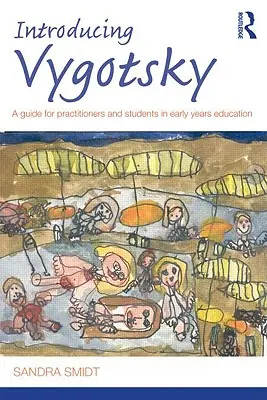 Introducing Vygotsky: Un ghid pentru practicieni și studenți în educația timpurie - Introducing Vygotsky: A Guide for Practitioners and Students in Early Years Education