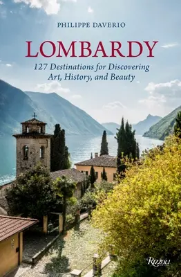 Lombardia: 127 de destinații pentru descoperirea artei, istoriei și frumuseții - Lombardy: 127 Destinations for Discovering Art, History, and Beauty