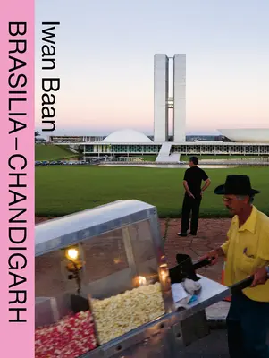 Iwan Baan: Brasilia-Chandigarh: Trăind cu modernitatea - Iwan Baan: Brasilia-Chandigarh: Living with Modernity