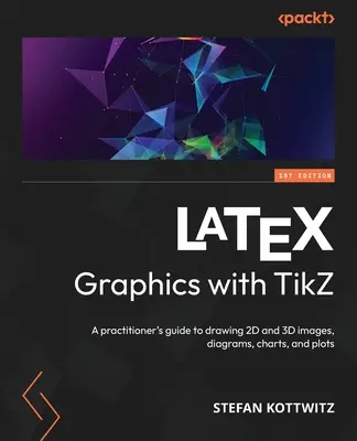 LaTeX Graphics with TikZ: Ghidul practicianului pentru desenarea de imagini 2D și 3D, diagrame, grafice și parcele - LaTeX Graphics with TikZ: A practitioner's guide to drawing 2D and 3D images, diagrams, charts, and plots