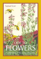 Odă florilor - O colecție de celebrare a poeziei florilor - Ode to Flowers - A celebratory collection of the poetry of flowers