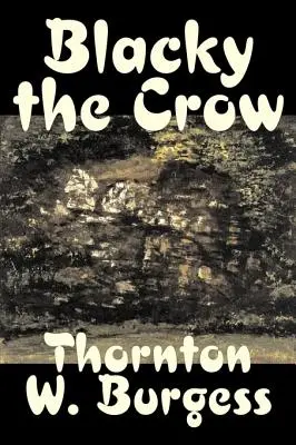 Blacky the Crow de Thornton Burgess, Ficțiune, Animale, Fantezie și magie - Blacky the Crow by Thornton Burgess, Fiction, Animals, Fantasy & Magic