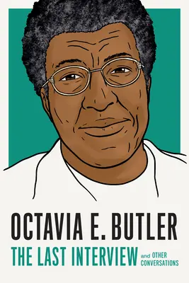 Octavia E. Butler: The Last Interview: Și alte conversații - Octavia E. Butler: The Last Interview: And Other Conversations