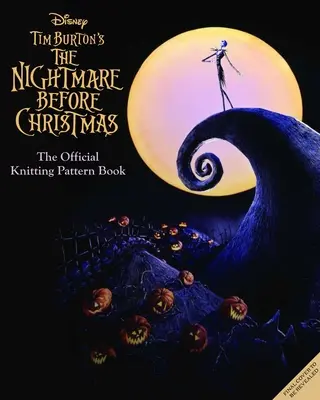 The Disney Tim Burton's Nightmare Before Christmas: The Official Knitting Guide to Halloween Town and Christmas Town (Ghidul oficial de tricotat pentru Halloween Town și Christmas Town) - The Disney Tim Burton's Nightmare Before Christmas: The Official Knitting Guide to Halloween Town and Christmas Town