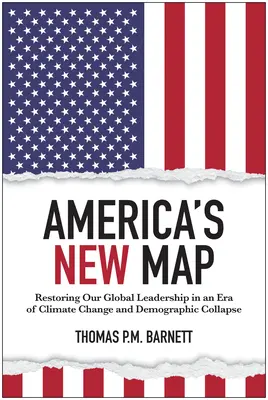 Noua hartă a Americii: Restabilirea leadership-ului nostru global într-o eră a schimbărilor climatice și a colapsului demografic - America's New Map: Restoring Our Global Leadership in an Era of Climate Change and Demographic Collapse