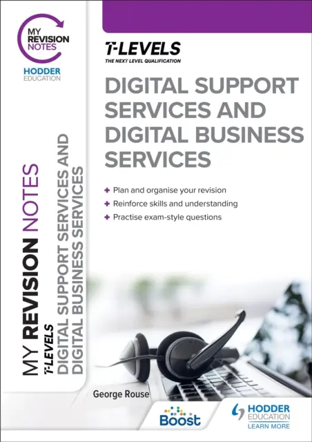 My Revision Notes: Digital Support Services și Digital Business Services Nivel T - My Revision Notes: Digital Support Services and Digital Business Services T Levels