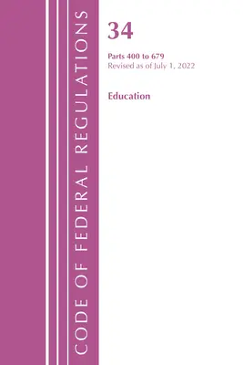 Code of Federal Regulations, Title 34 Education 400-679, revizuit la 1 iulie 2022 (Oficiul Registrului Federal (U S )) - Code of Federal Regulations, Title 34 Education 400-679, Revised as of July 1, 2022 (Office of the Federal Register (U S ))