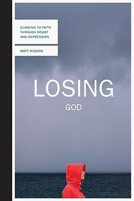Losing God: Agățându-se de credință prin îndoială și depresie - Losing God: Clinging to Faith Through Doubt and Depression