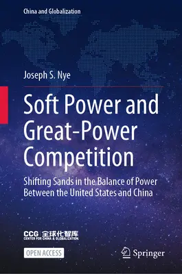 Soft Power și competiția dintre marile puteri: Nisipuri schimbătoare în echilibrul de putere dintre Statele Unite și China - Soft Power and Great-Power Competition: Shifting Sands in the Balance of Power Between the United States and China
