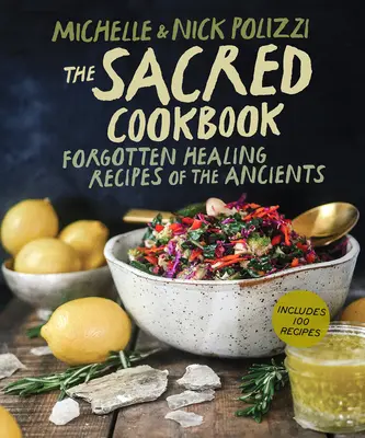 Cartea de bucate sacră: Rețete de vindecare uitate ale anticilor - The Sacred Cookbook: Forgotten Healing Recipes of the Ancients