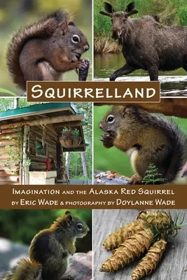 Squirrelland: Imaginația și veverița roșie din Alaska - Squirrelland: Imagination and the Alaska Red Squirrel