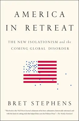 America în retragere: Noul izolaționism și următoarea dezordine globală - America in Retreat: The New Isolationism and the Coming Global Disorder