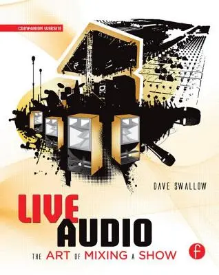 Live Audio: Arta de a mixa un spectacol - Live Audio: The Art of Mixing a Show