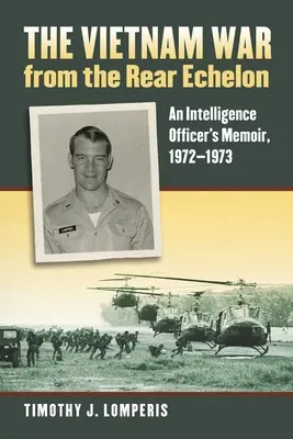 Războiul din Vietnam din eșalonul din spate: Memoriile unui ofițer de informații, 1972-1973 - The Vietnam War from the Rear Echelon: An Intelligence Officer's Memoir, 1972-1973