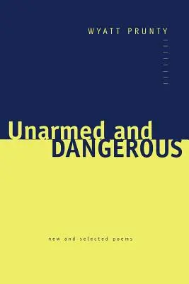 Unarmed and Dangerous: Poezii noi și selectate - Unarmed and Dangerous: New and Selected Poems