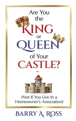 Ești regele sau regina castelului tău? Not If You Live in a Homeowner's Association - Are You the King or Queen of Your Castle?: Not If You Live in a Homeowner's Association