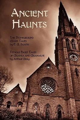 Ancient Haunts: The Stoneground Ghost Tales / Povești scurte și plicticoase din Granta și Gramarye - Ancient Haunts: The Stoneground Ghost Tales / Tedious Brief Tales of Granta and Gramarye