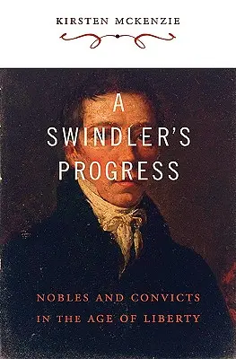 A Swindler's Progress: Nobili și condamnați în epoca libertății - A Swindler's Progress: Nobles and Convicts in the Age of Liberty
