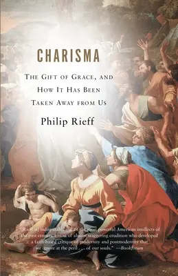 Carisma: Darul harului și cum ne-a fost luat - Charisma: The Gift of Grace, and How It Has Been Taken Away from Us