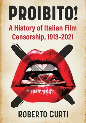 Proibito!: O istorie a cenzurii cinematografice italiene, 1913-2021 - Proibito!: A History of Italian Film Censorship, 1913-2021