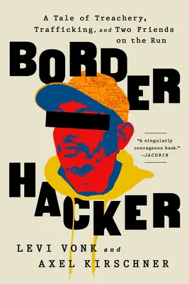 Hacker de frontieră: O poveste despre trădare, trafic și doi prieteni pe fugă - Border Hacker: A Tale of Treachery, Trafficking, and Two Friends on the Run