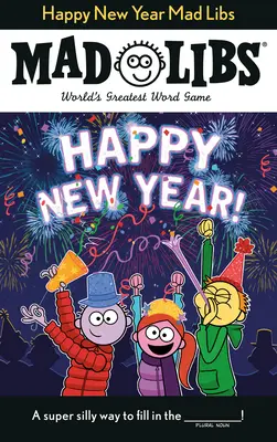 Anul nou fericit Mad Libs: Cel mai mare joc de cuvinte din lume - Happy New Year Mad Libs: World's Greatest Word Game