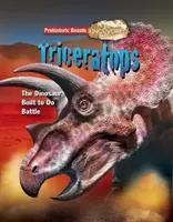 Triceratops - Prehistoric Beasts Uncovered - Dinozaurul construit pentru luptă - Triceratops - Prehistoric Beasts Uncovered - The Dinosaur Built to Do Battle