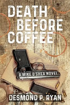 Moartea înainte de cafea: Un roman de Mike O'Shea - Death Before Coffee: A Mike O'Shea Novel