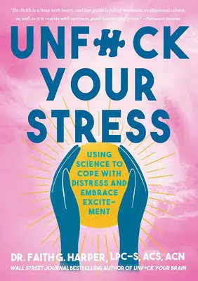 Unfuck Your Stress: Using Science to Cope with Distress and Embrace Excitement (Utilizarea științei pentru a face față stresului și a îmbrățișa entuziasmul) - Unfuck Your Stress: Using Science to Cope with Distress and Embrace Excitement
