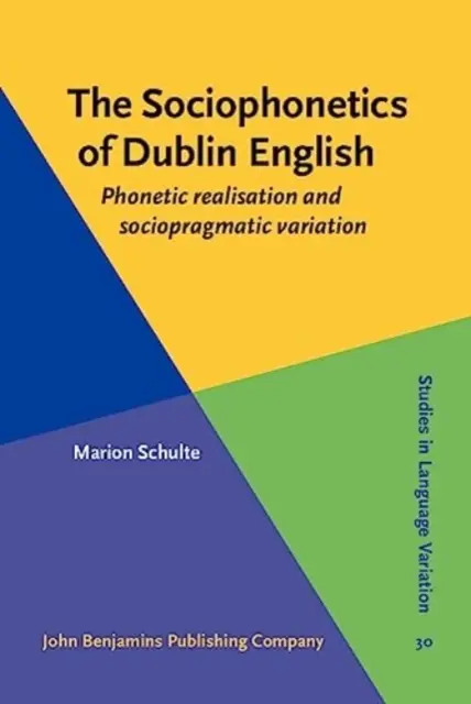 Sociophonetics of Dublin English - Phonetic realisation and sociopragmatic variation (Schulte Marion (Universitat Rostock))