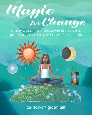 Magie pentru schimbare: Vrăji și ritualuri pentru transformarea socială - Magic for Change: Spells and Rituals for Social Transformation