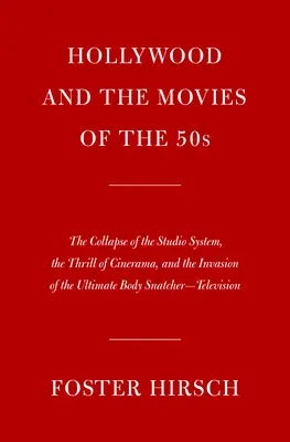 Hollywood and the Movies of the Fifties: Prăbușirea sistemului de studiouri, entuziasmul Cinerama și invazia ultimului hoț de cadavre--Te - Hollywood and the Movies of the Fifties: The Collapse of the Studio System, the Thrill of Cinerama, and the Invasion of the Ultimate Body Snatcher--Te