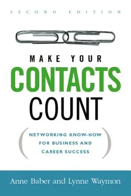 Make Your Contacts Count: Networking Know-How pentru succesul în afaceri și în carieră - Make Your Contacts Count: Networking Know-How for Business and Career Success